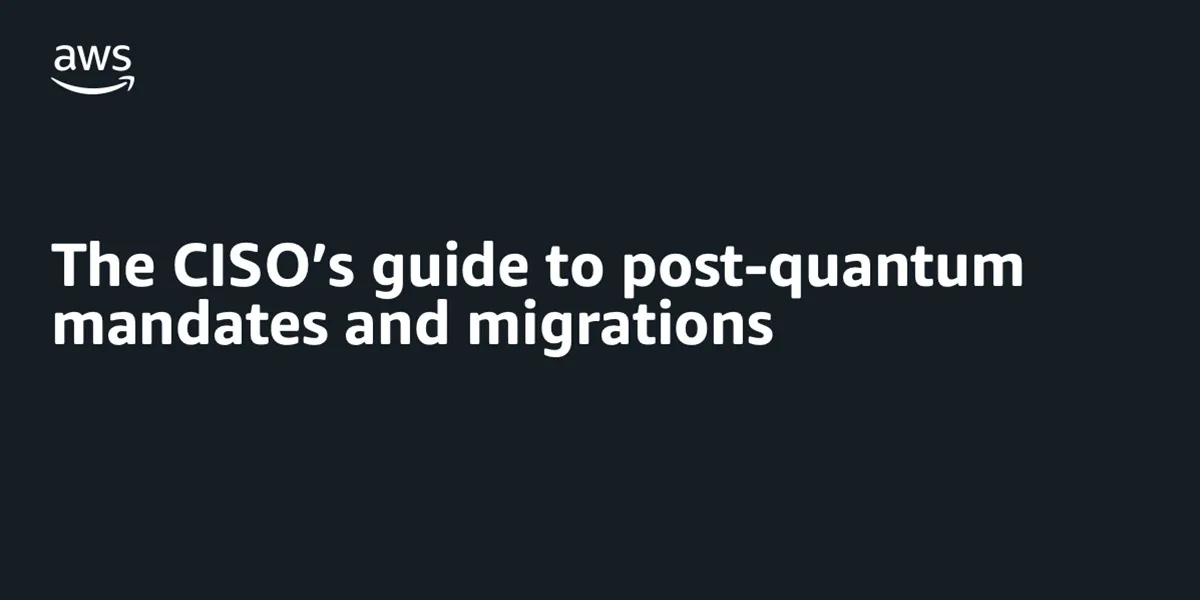 تصویر مرتبط با خبر: The CISO’s guide to post-quantum mandates and migrations | Amazon Web Services